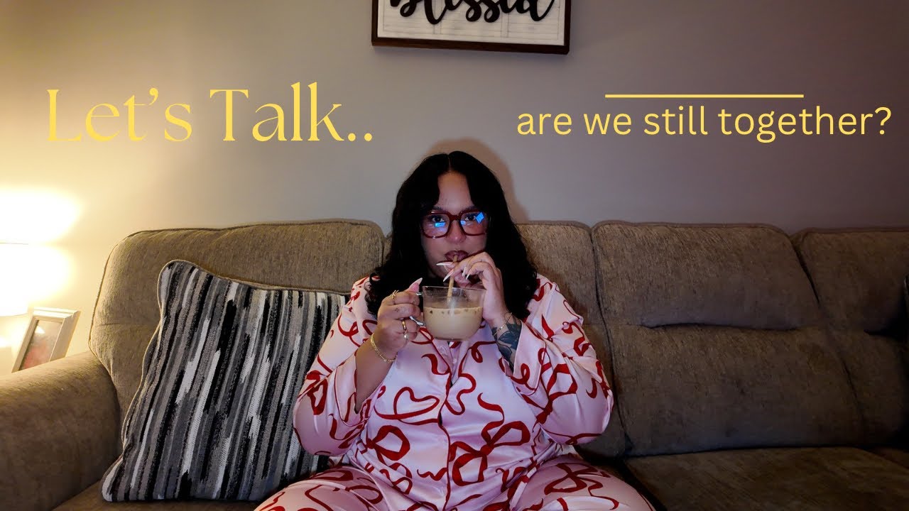 Are We Still Together? | ☕️Sit Down Chitchat, Let’s Talk & Life Updates
