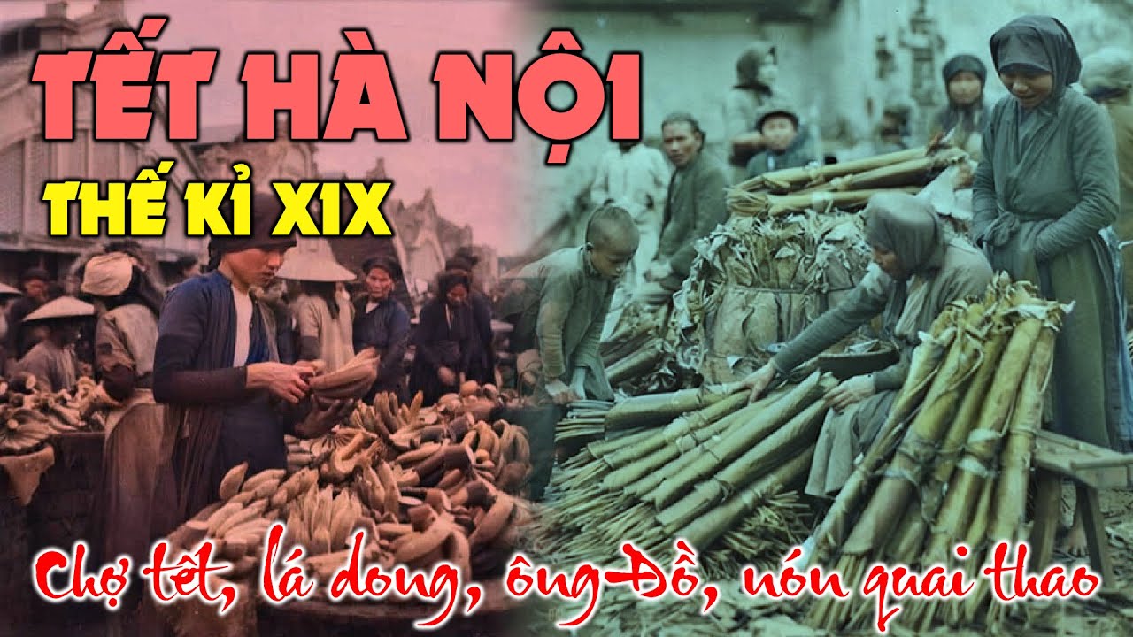 Tết Hà Nội Thế Kỷ 19: Xem Xong Bạn Sẽ Nghĩ Khác Về Tết Hôm Nay