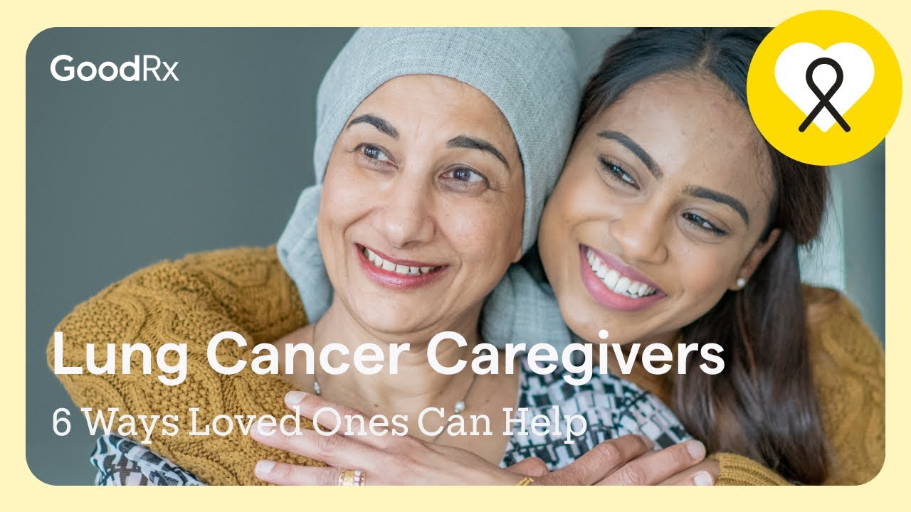Caring for a Lung Cancer Patient: 6 Ways Loved Ones Can Help | GoodRx