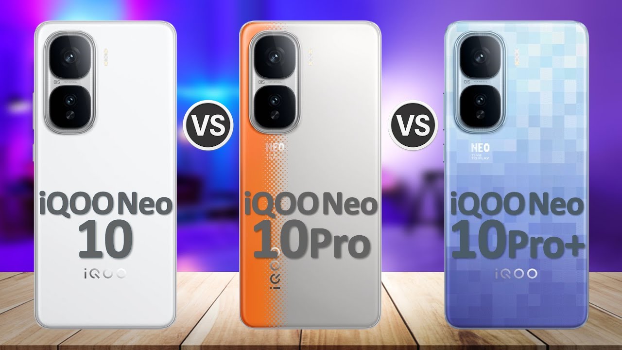 iQOO Neo 10 Pro Plus VS iQOO Neo 10 Pro VS iQOO Neo 10