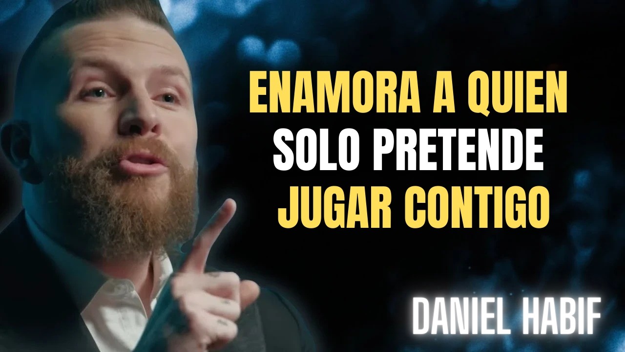 ENAMORA A QUIEN SOLO PRETENDE JUGAR CONTIGO! | Daniel Habif