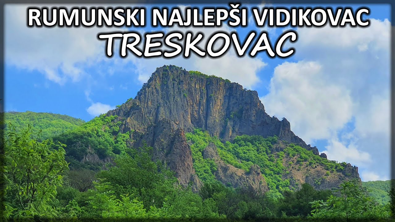 Treskovac - Najlep&scaron;i vidikovac u Rumuniji na Dunavu