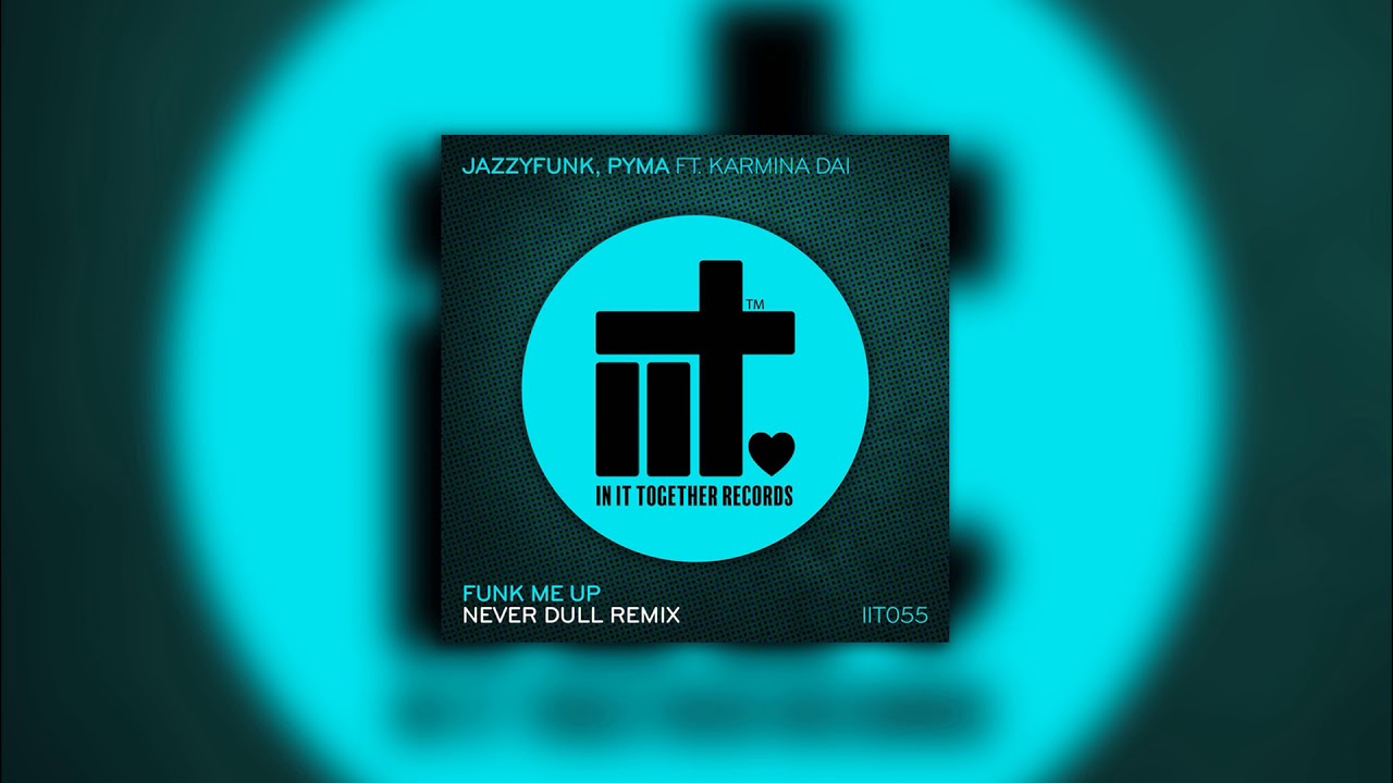 JazzyFunk, Pyma ft Karmina Dai - Funk Me Up (Never Dull Remix)