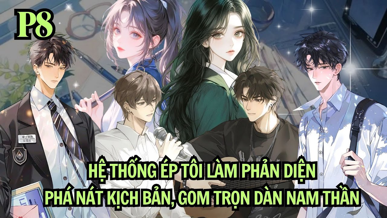 HỆ THỐNG ÉP TÔI LÀM PHẢN DIỆN - PHÁ NÁT KỊCH BẢN - GOM TRỌN DÀN NAM THẦN | P8