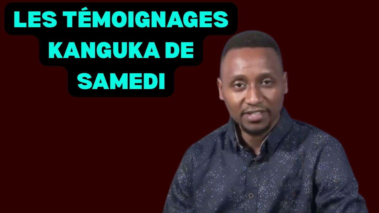 LES TÉMOIGNAGES KANGUKA DE SAMEDI LE 07/03/2026 par Chris Ndikumana