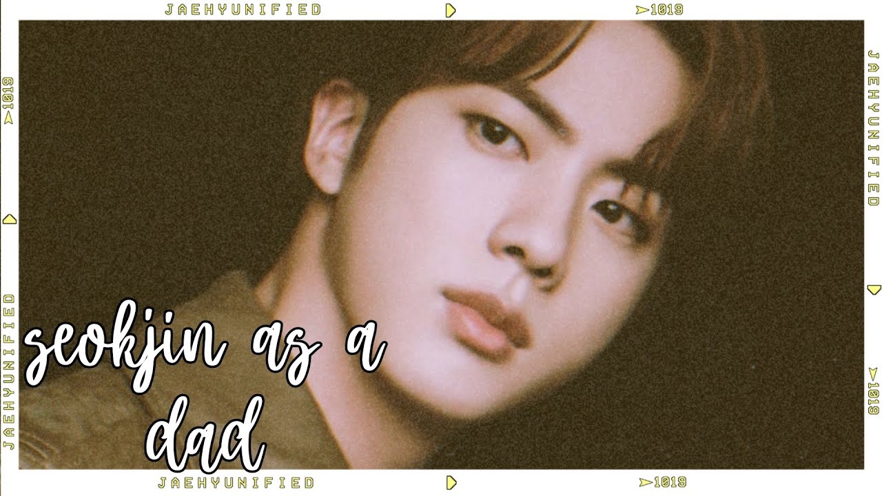 📼 bts imagine; seokjin as a dad