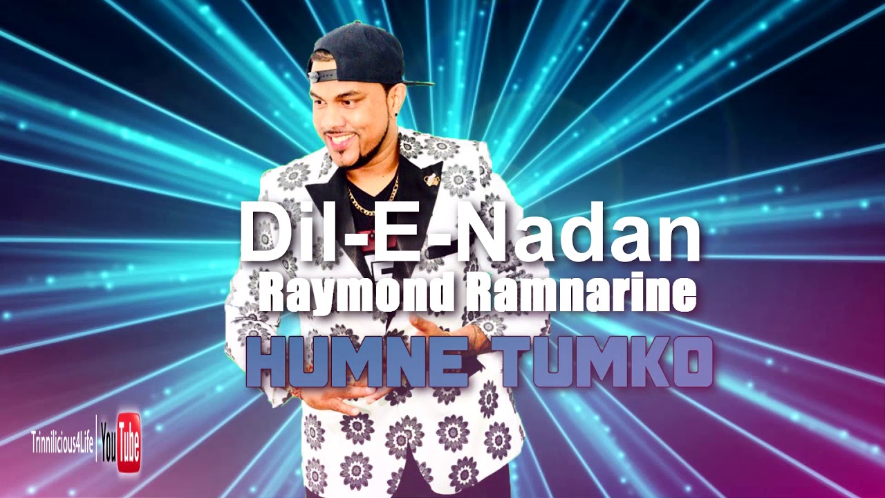 Dil E Nadan: Raymond Ramnarine - Humne Tumbo