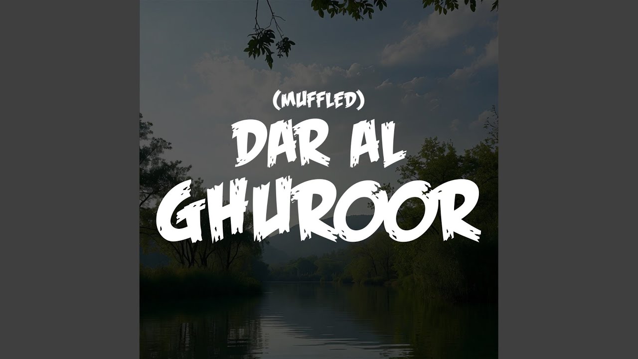 Dar Al Ghuroor (Muffled)