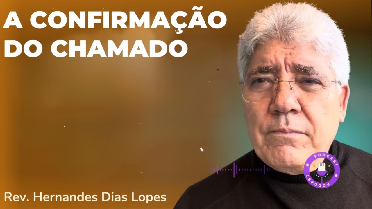 A CONFIRMAÇÃO DO CHAMADO - Hernandes Dias Lopes