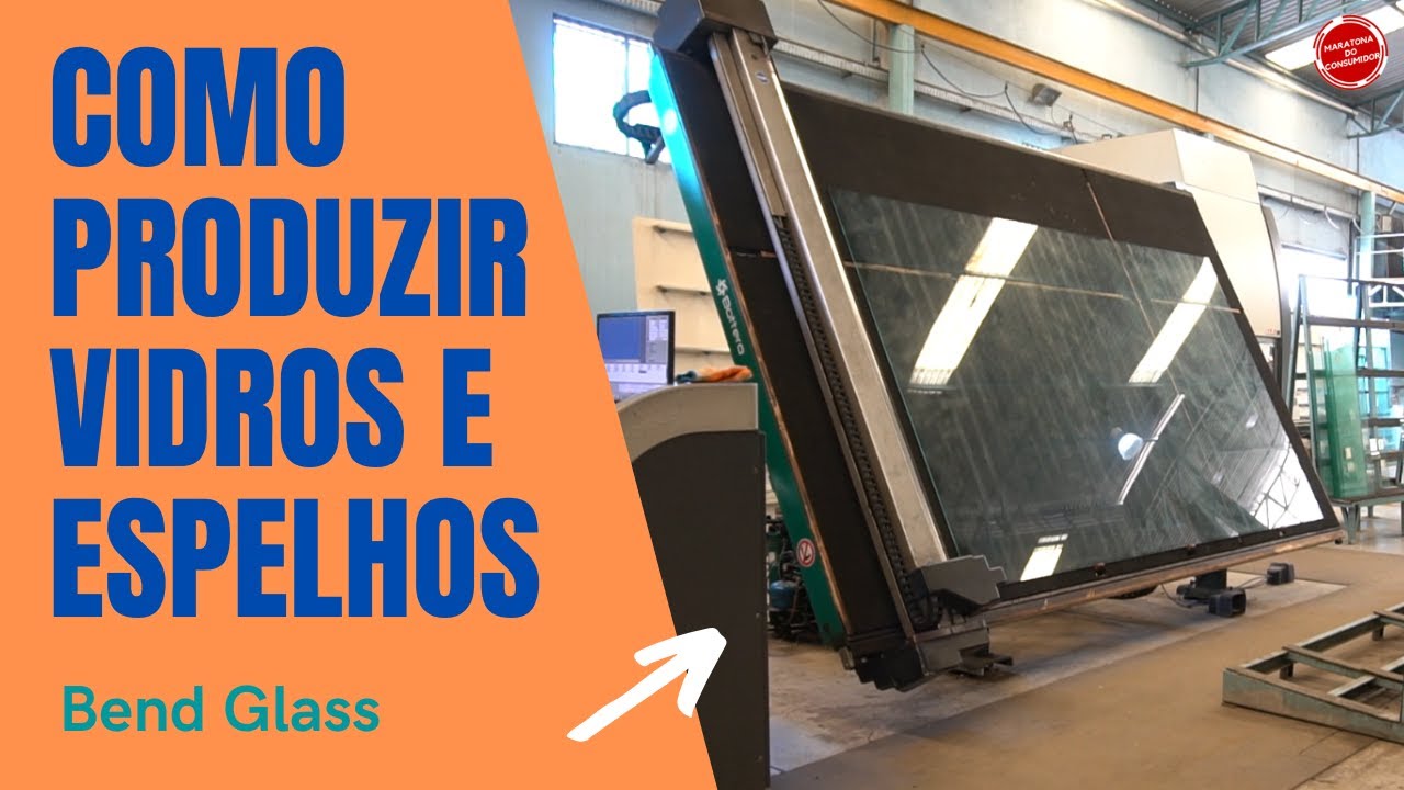 Como Produzir Vidros e Espelhos  - [Bend Glass Industria de Vidros]