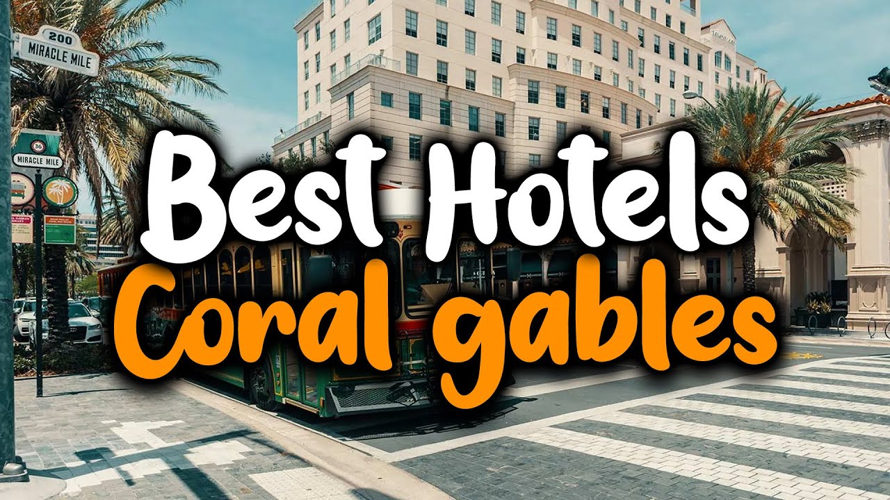 Best Hotels In Coral Gables - For Families, Couples, Work Trips, Luxury & Budget