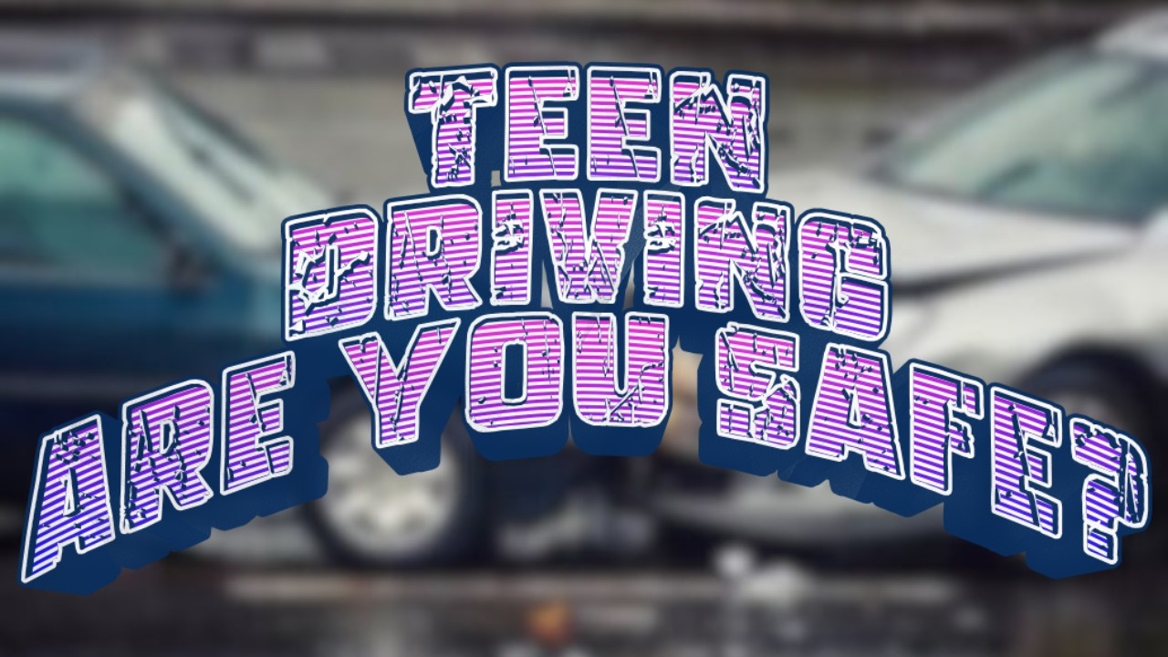 Teen Driving ; Are you being safe?