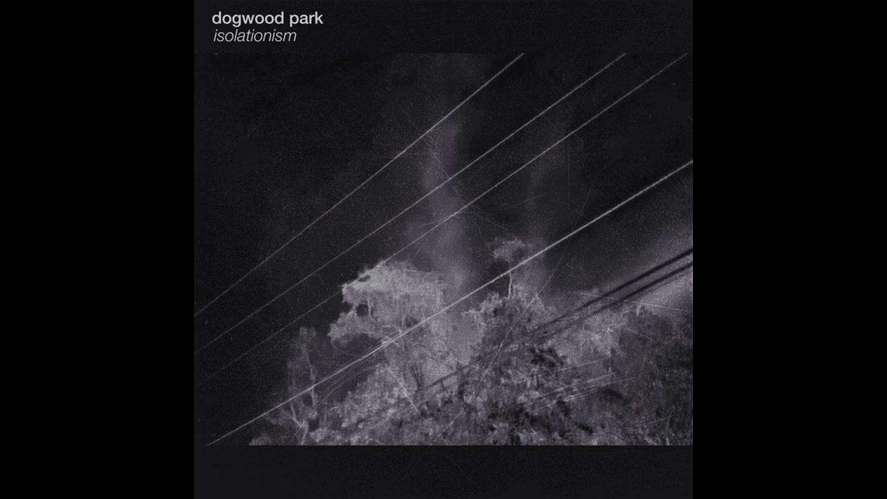 Dogwood Park - Isolationism (Full Album)