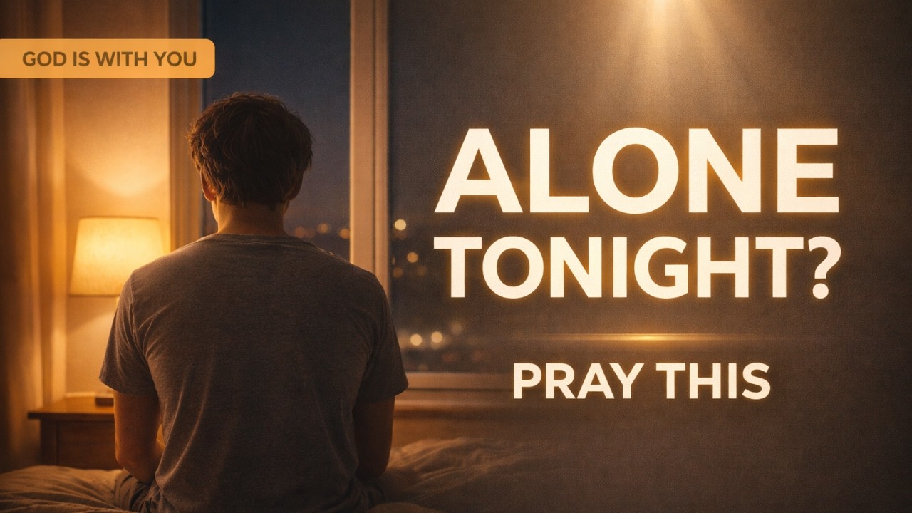 IF YOU FEEL ALONE TONIGHT… PRAY THIS | Peace, Comfort & God’s Presence