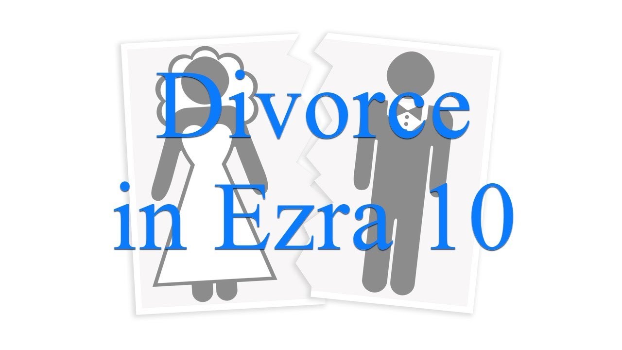 Ezra 10 and Divorce | TorahResource