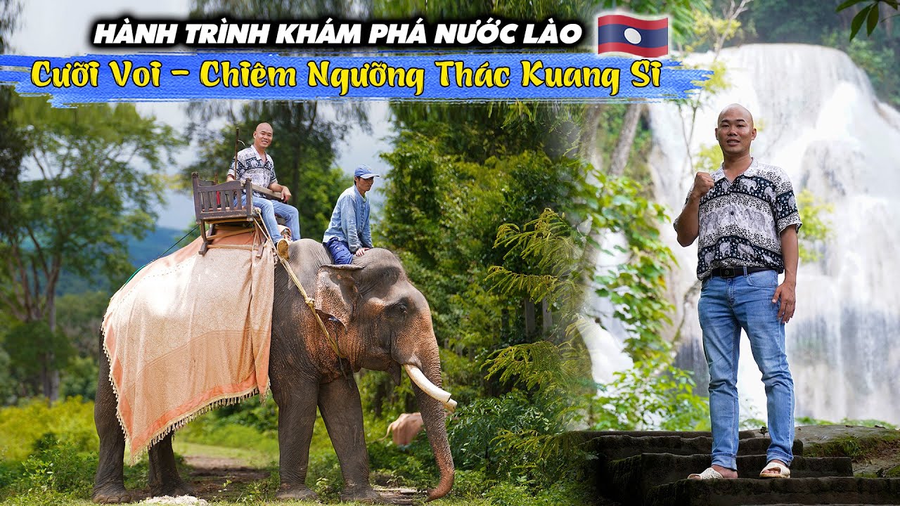 CƯỠI VOI, CHIÊM NGƯỠNG THÁC KUANG-SI HÙNG VĨ - HÀNH TRÌNH KHÁM PHÁ ĐẤT NƯỚC LÀO TẬP 8