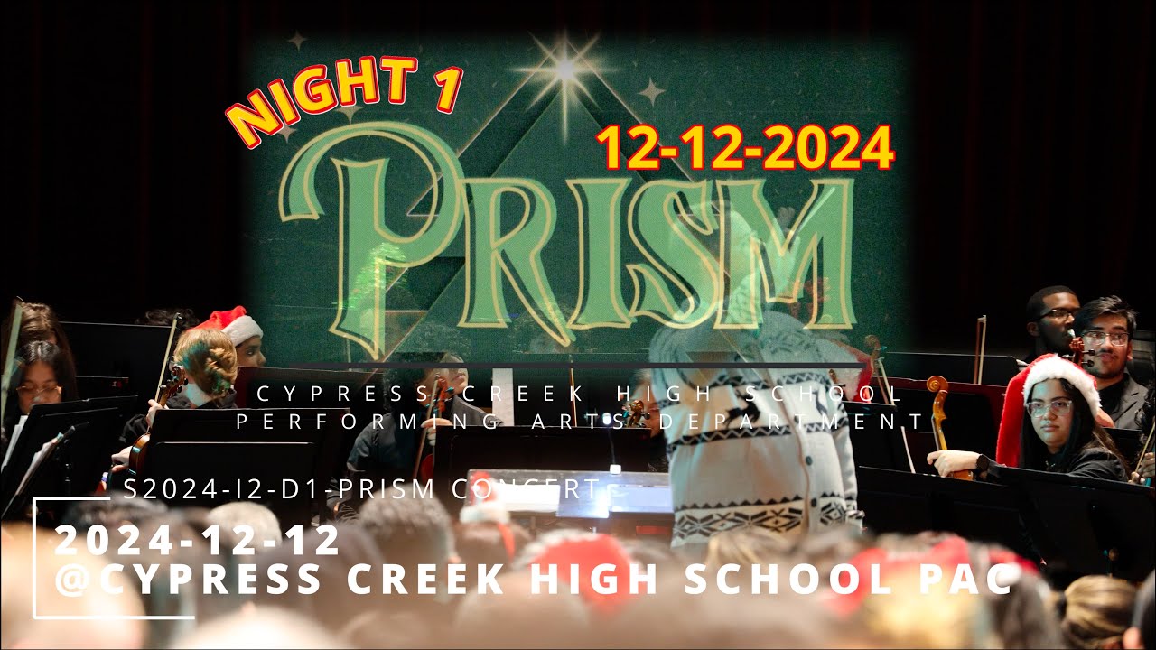 S24-I2-D1 2024-12-12 - PRISM - NIGHT 1 - CYPRESS CREEK HIGH SCHOOL PERFORMING ARTS