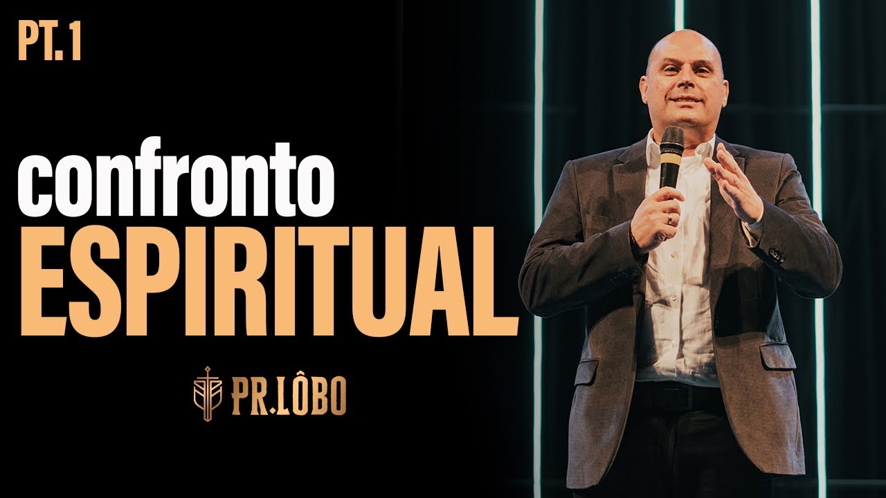 Confronto Espiritual (Parte 1) - Pr. L&ocirc;bo