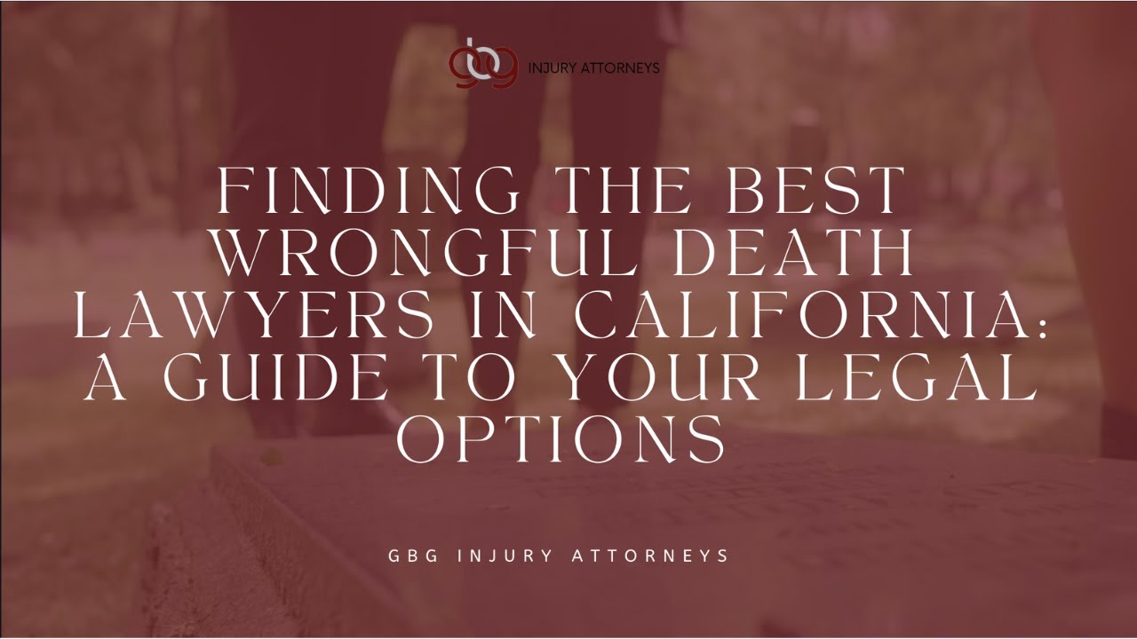 Law GBG | Finding the Best Wrongful Death Lawyers in California: A Guide to Your Legal Options