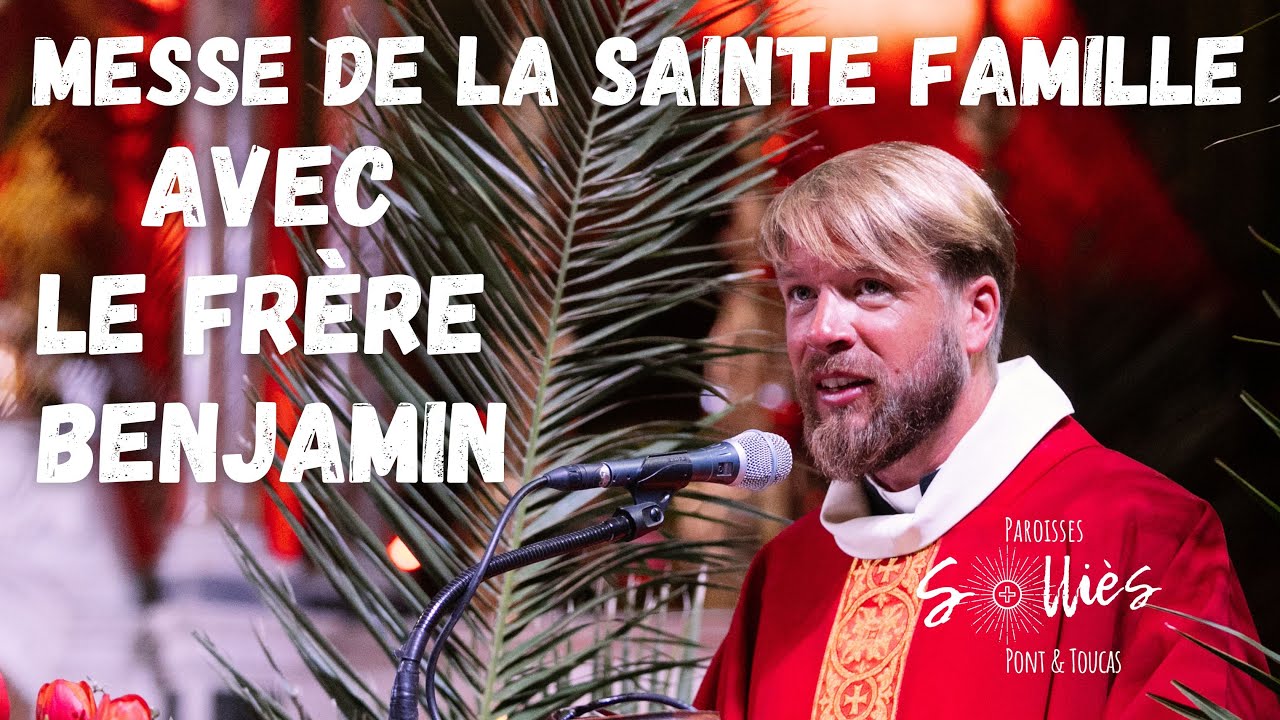 Messe avec fr&egrave;re Benjamin - Dimanche 28 d&eacute;cembre 2025 - La Sainte Famille - Paroisse de Solli&egrave;s-Pont