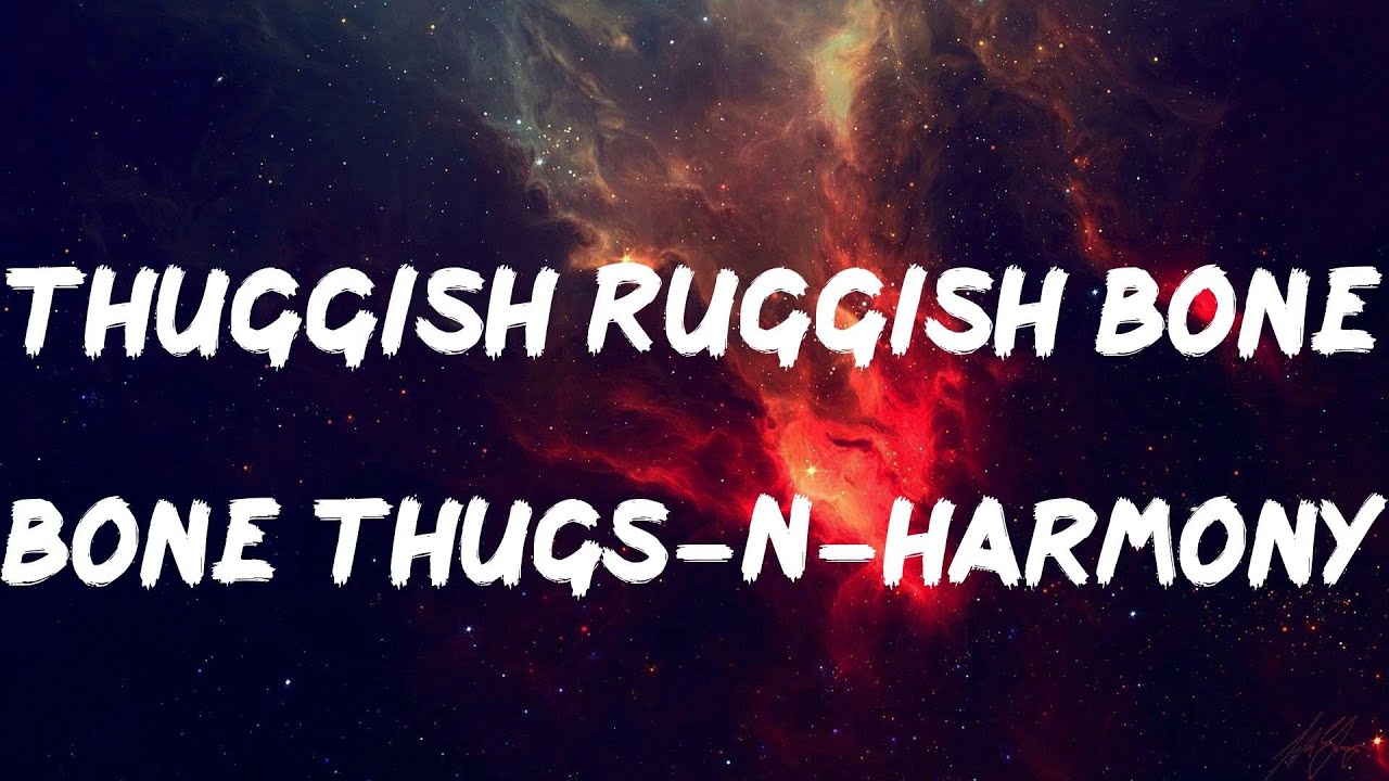 Bone Thugs-N-Harmony - Thuggish Ruggish Bone (Lyrics)