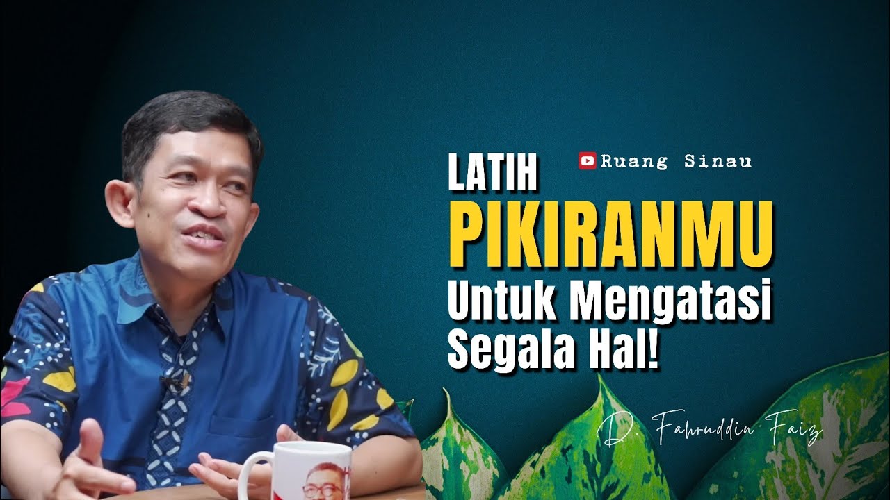 Filsafat Kehidupan: Latih Pikiranmu Untuk Mengatasi Segala Hal! | Dr. Fahruddin Faiz