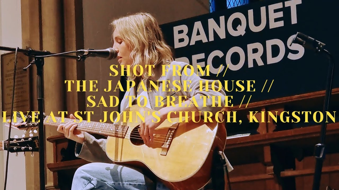 SHOT FROM // THE JAPANESE HOUSE // SAD TO BREATHE // LIVE AT ST JOHN'S CHURCH, KINGSTON