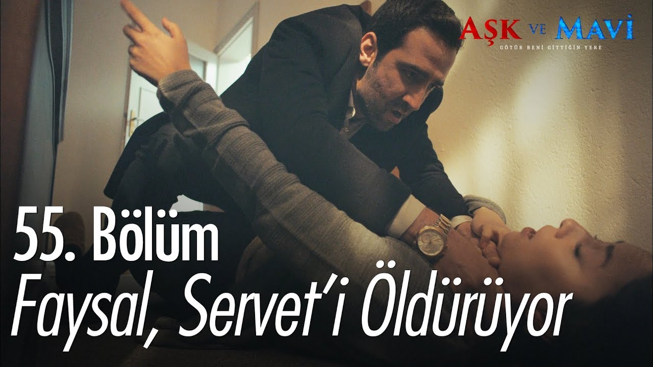 Faysal, Servet'i öldürüyor - Aşk ve Mavi 55. Bölüm