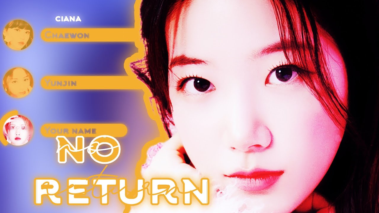 [LINE DISTRIBUTION] #LESSERAFIM 'NO-RETURN' || YOU AS A MEMBER (6 MEMBERS VER.)