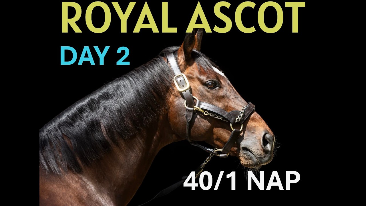 HORSE RACING TIPS - ROYAL ASCOT 2026 DAY 2 - 40/1 NAP