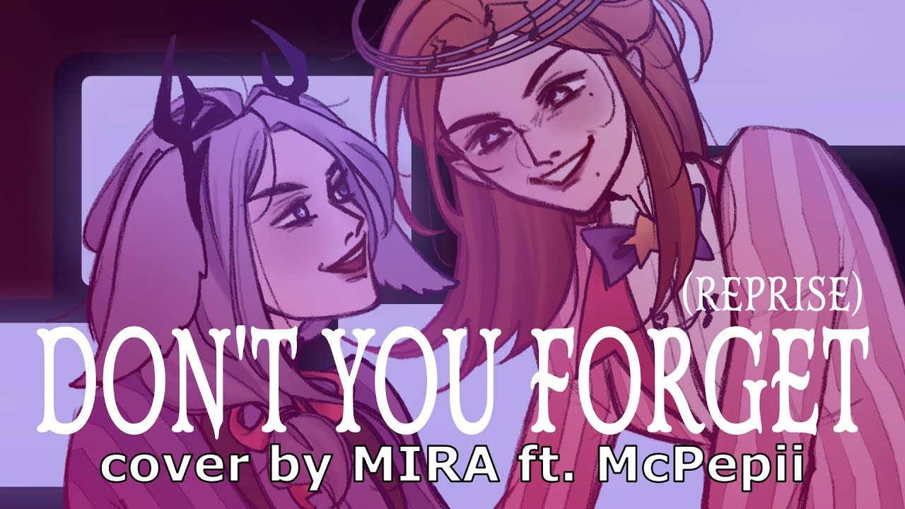 Hazbin Hotel - Don't you forget (Reprise) [cover by MIRA ft. @mcpepii]