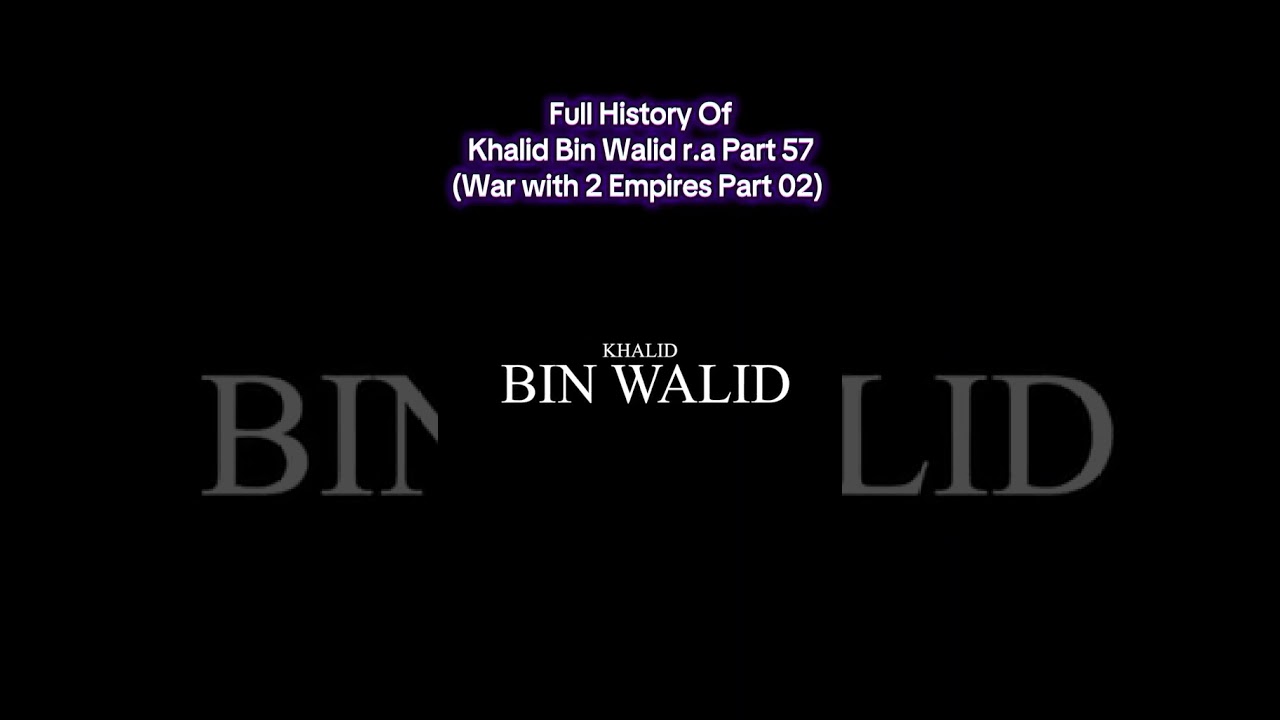 Islamic History, Full History Of Khalid Bin Walid r a Part 57  War with 2 Empires Part 02  