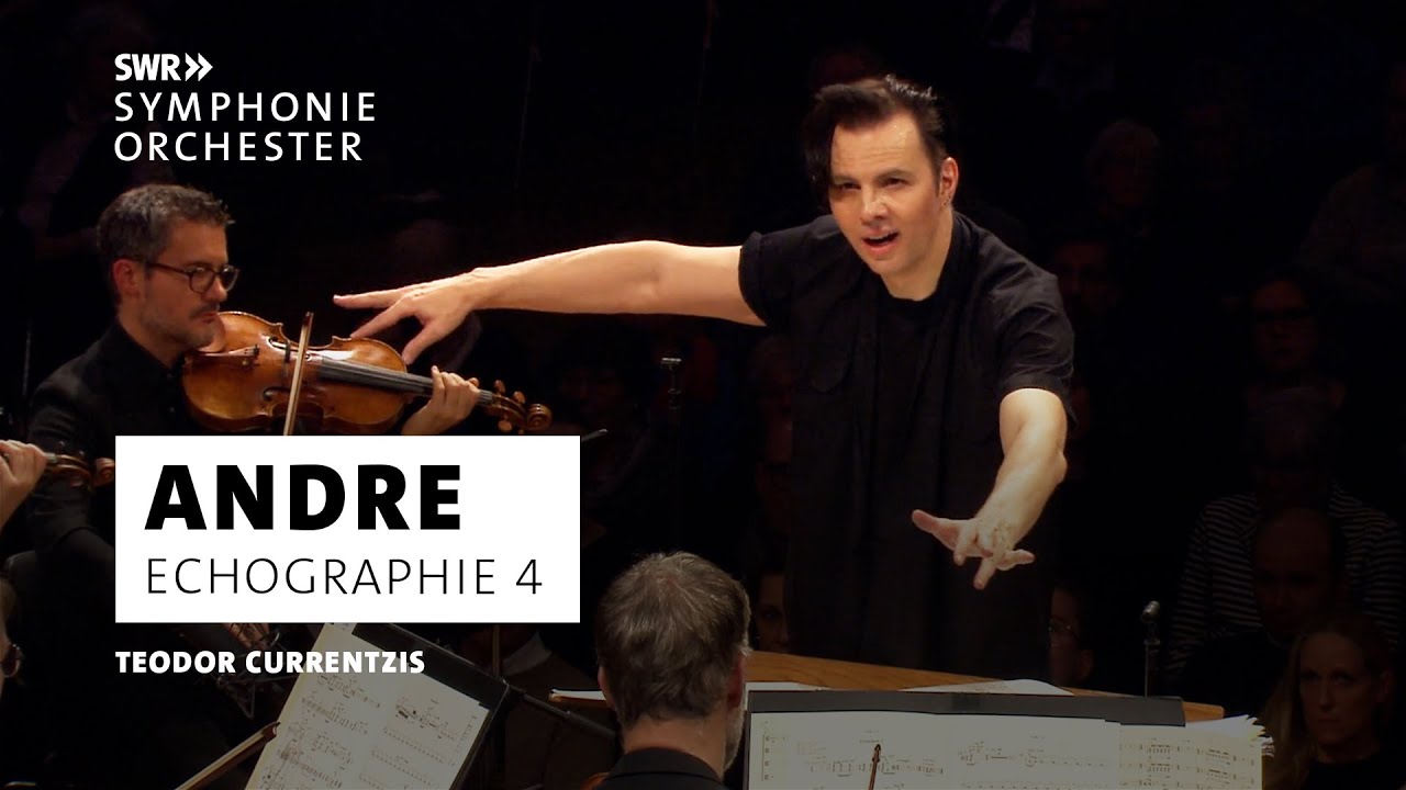 Andre - Echographie 4 | Teodor Currentzis | SWR Symphonieorchester | Deutsche Erstaufführung