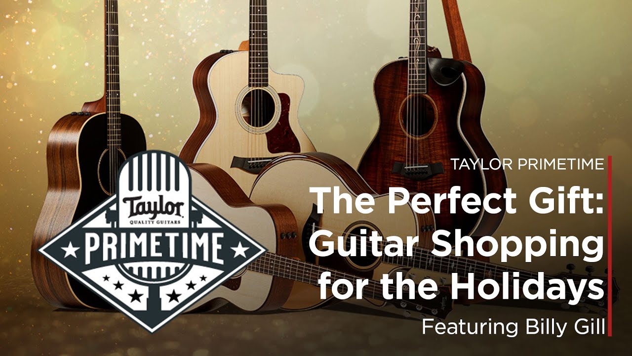The Perfect Gift: Guitar Shopping for the Holidays | Taylor Primetime Episode 23