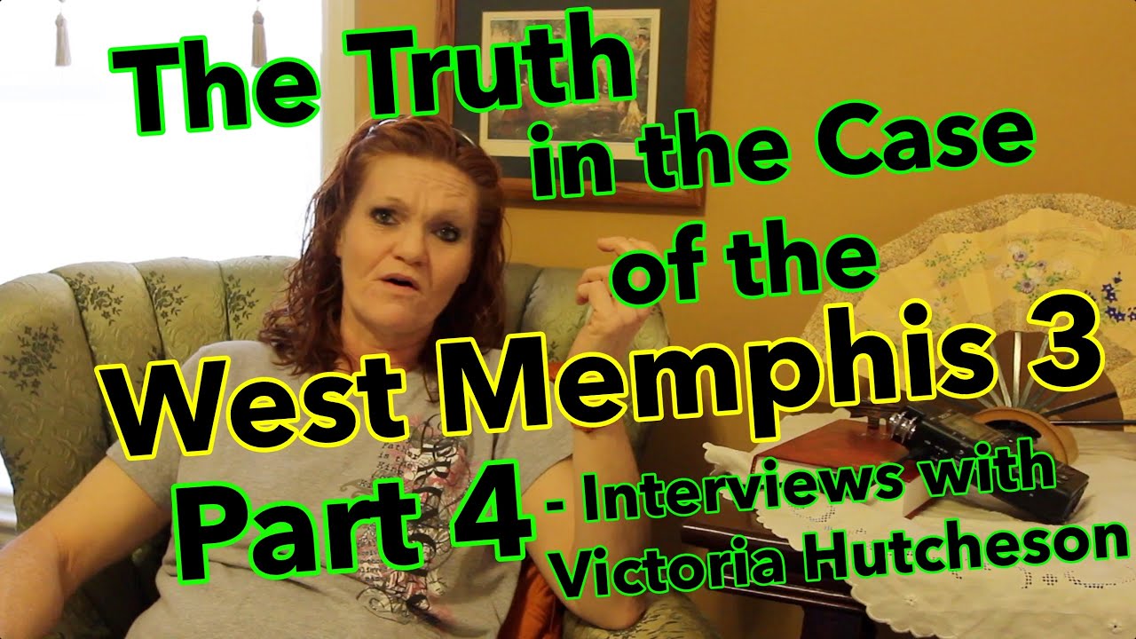 The Truth in the Case of the West Memphis Three:  Part 4 - My Interviews with Victoria Hutcheson.