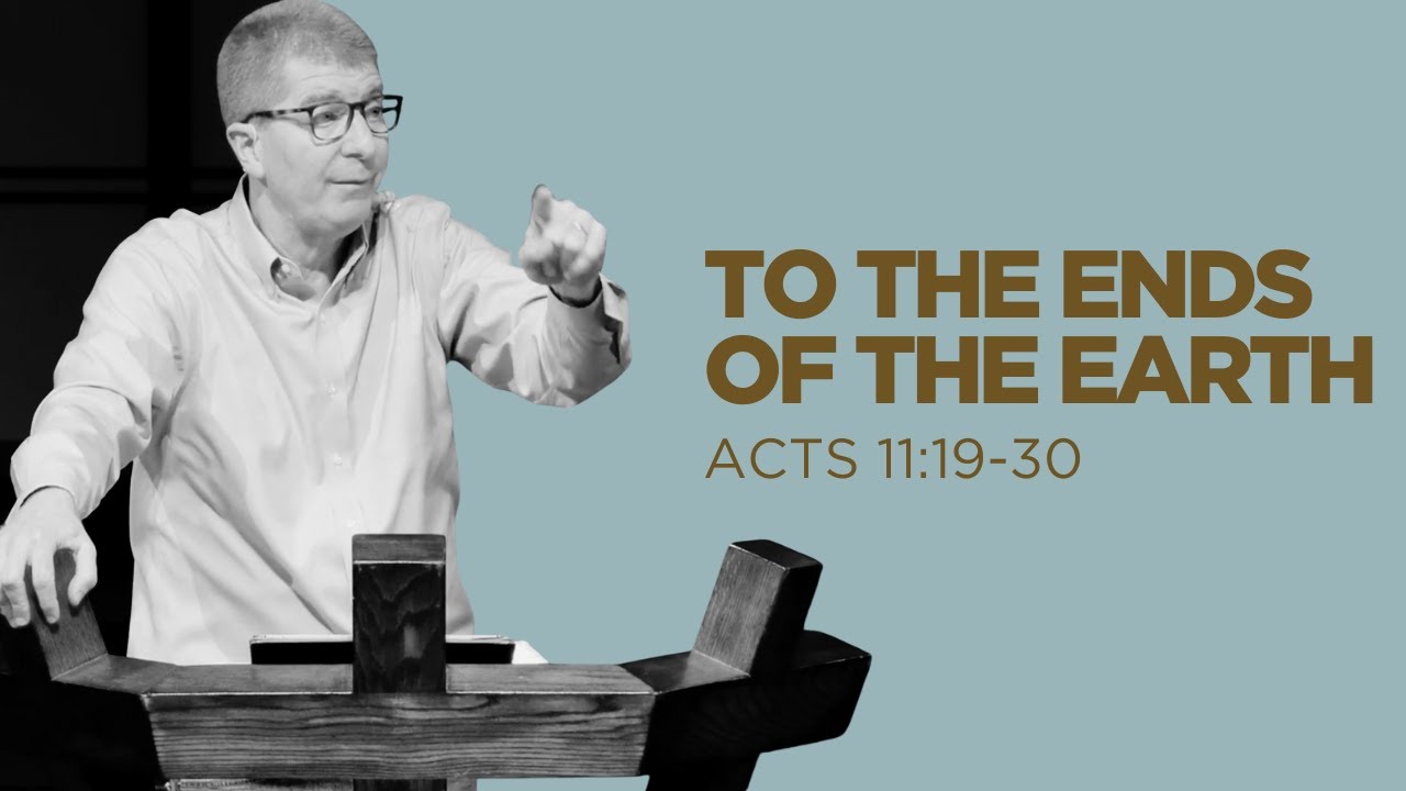 To the Ends of the Earth - Acts 11:19-30