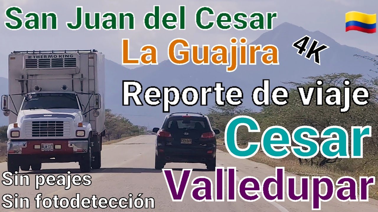 4K San Juan del Cesar 🚘 Valledupar 🛣  La Guajira Cesar 🚍 Reporte de viaje sin peaje👮🏻‍♂️ni fotomulta
