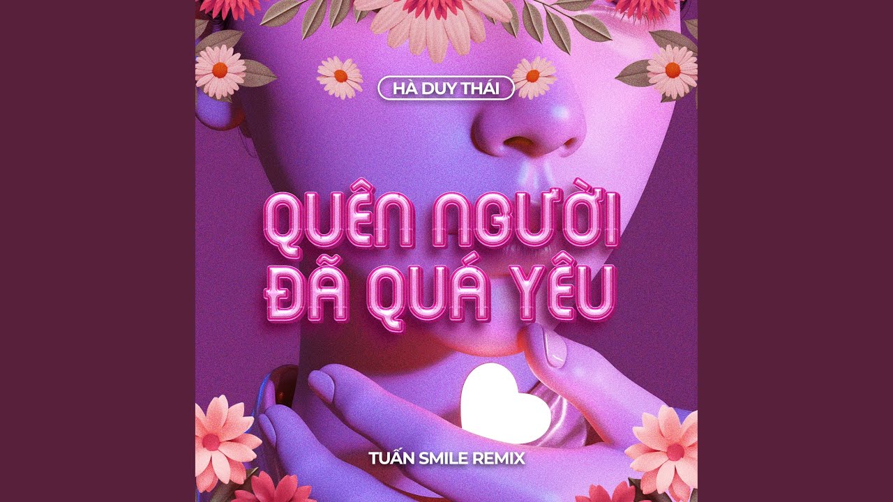 Quên Người Đã Quá Yêu (Tuấn Smile Remix)