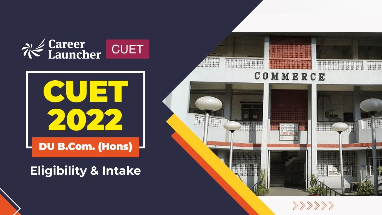 CUET 2022: DU B.Com (Hons) Eligibility & Intake
