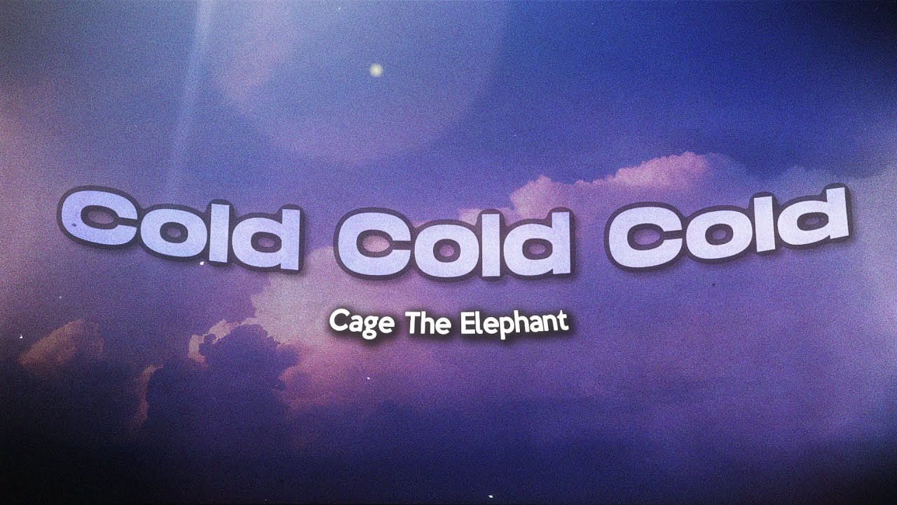 Cage The Elephant - Cold Cold Cold (Lyrics)