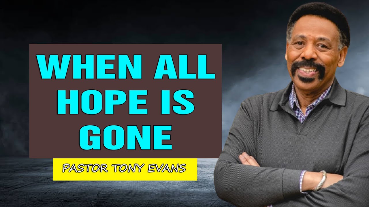 Tony Evans 2021 New -  When All Hope Is Gone - Full Sermons