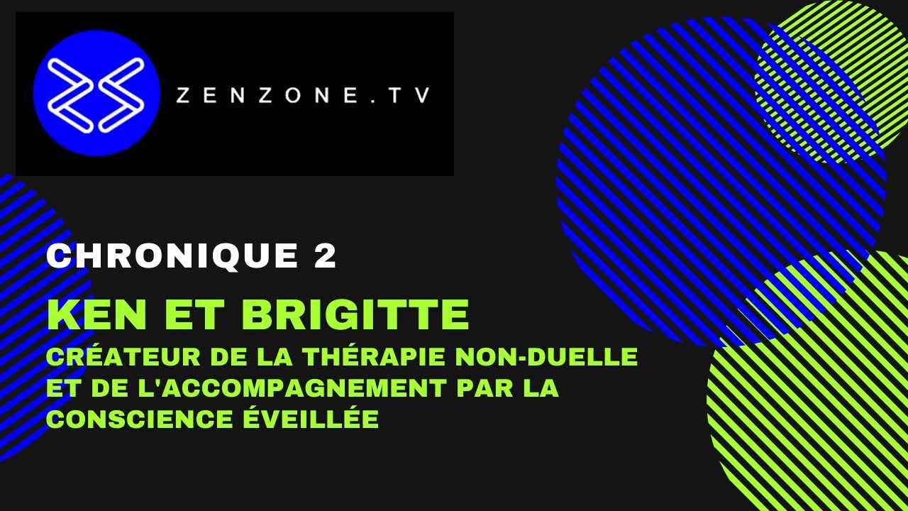 Th&eacute;rapie non-duelle | Conscience Eveill&eacute;e | Ken et  Brigitte | ZenZone TV