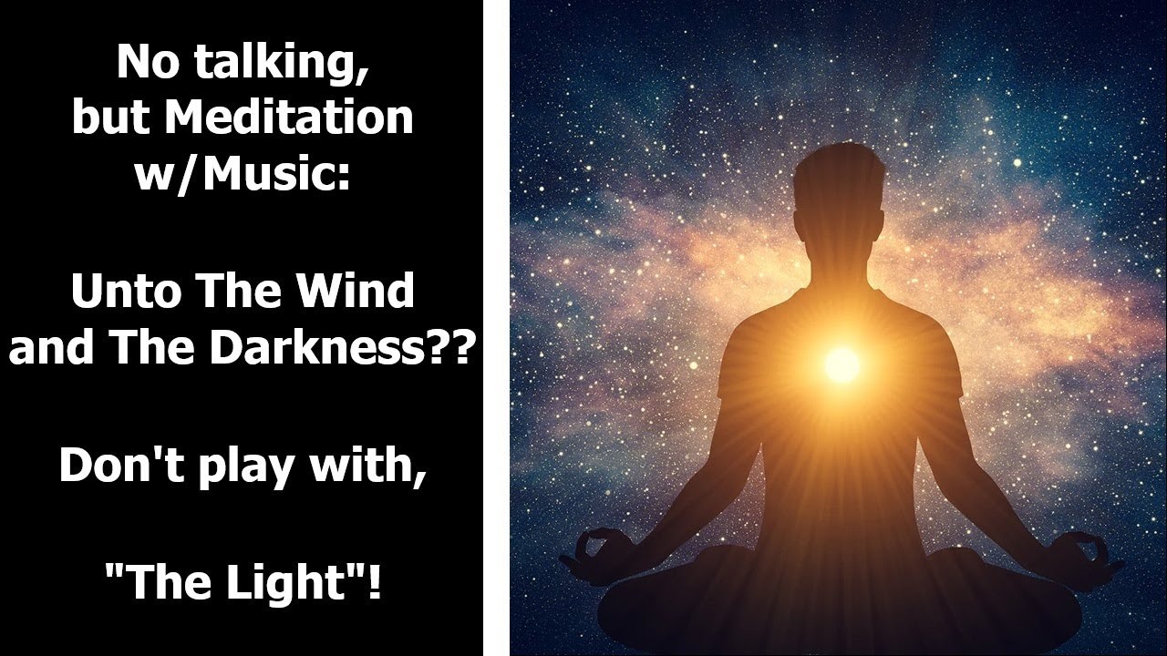 No talking, but #Meditation w/Music: Unto The Wind and The Darkness? Don't play with, 