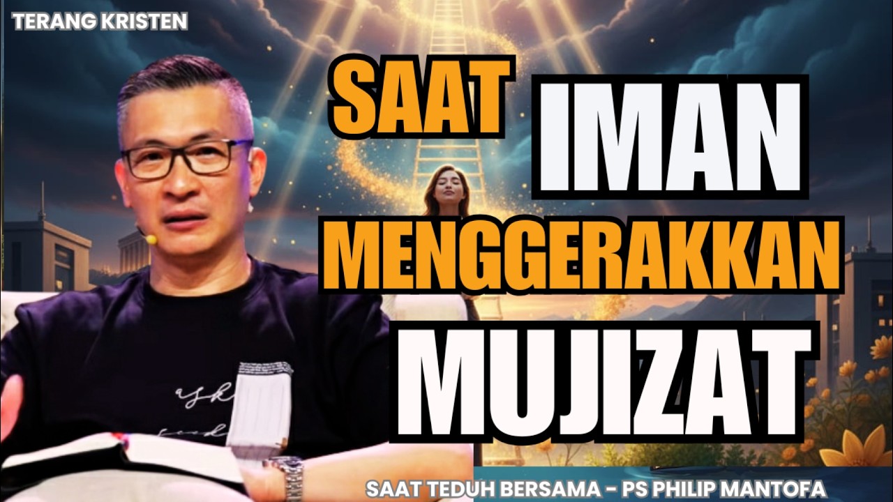Inilah Cara Membangun Iman Untuk Menerima Mujizat | SAAT TEDUH PS PHILIP MANTOFA