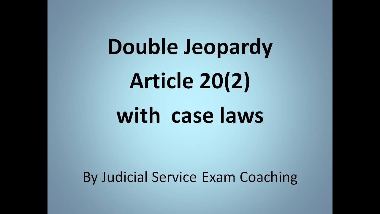 Double Jeopardy, Article 20(2) of the Constitution of India. with Case laws