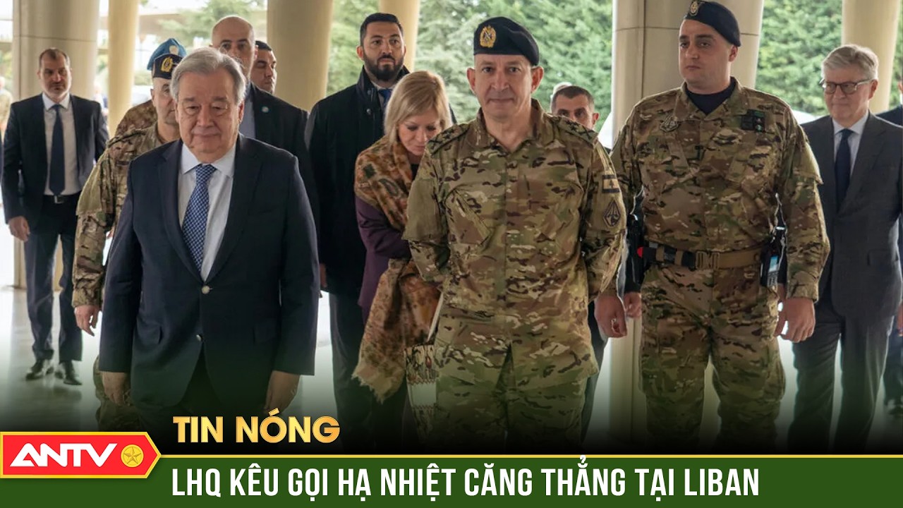 LHQ kêu gọi các bên liên quan hạ nhiệt căng thẳng tại Liban | ANTV