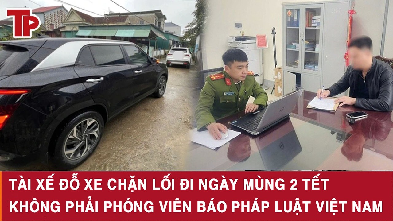 Tài xế đỗ xe chặn lối đi ngày mùng 2 Tết không phải phóng viên Báo Pháp luật Việt Nam