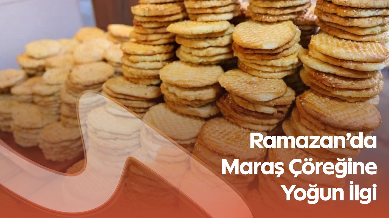 Ramazan’da Maraş Çöreğine Yoğun İlgi! Kahramanmaraş’ta Fırınlar Hareketlendi