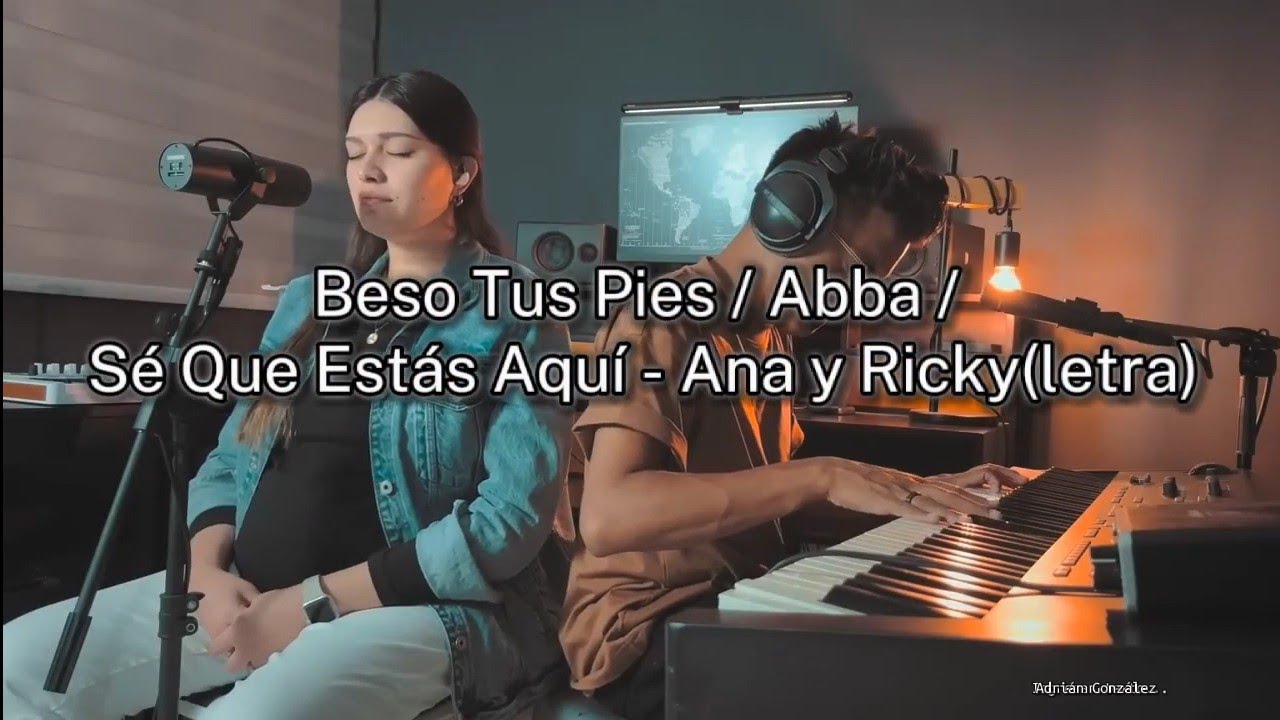 Beso Tus Pies / Abba / Sé Que Estás Aquí - @anayrickyworship (letra)   Adrian González