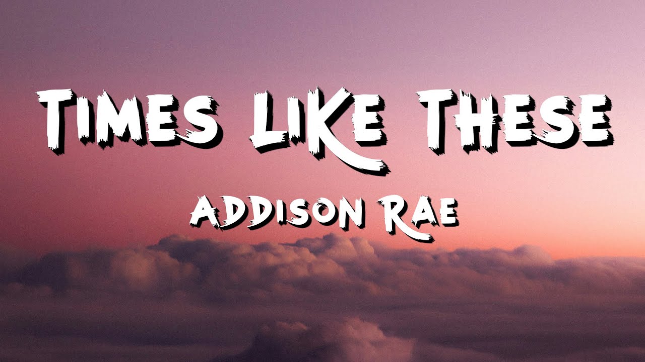 Addison Rae - Times Like These (Lyrics)